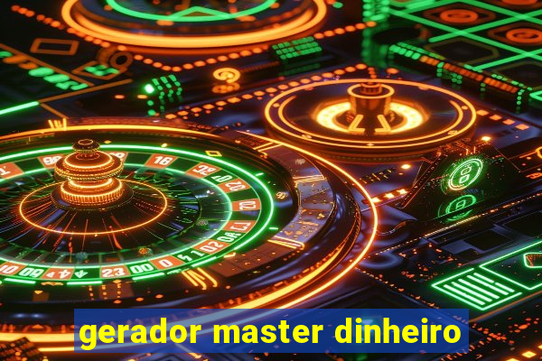 gerador master dinheiro